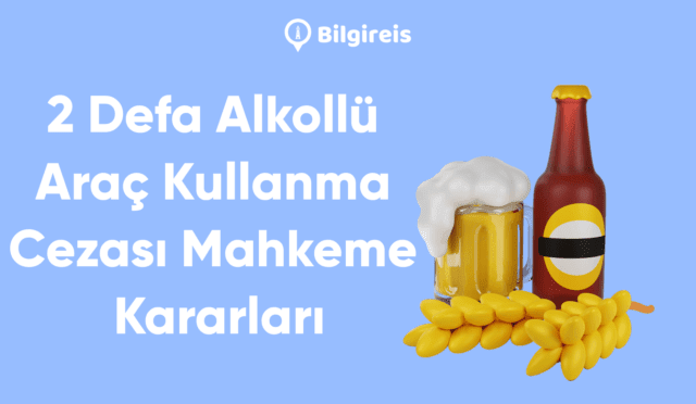 2 Defa Alkollü Araç Kullanma Cezası Mahkeme Kararları