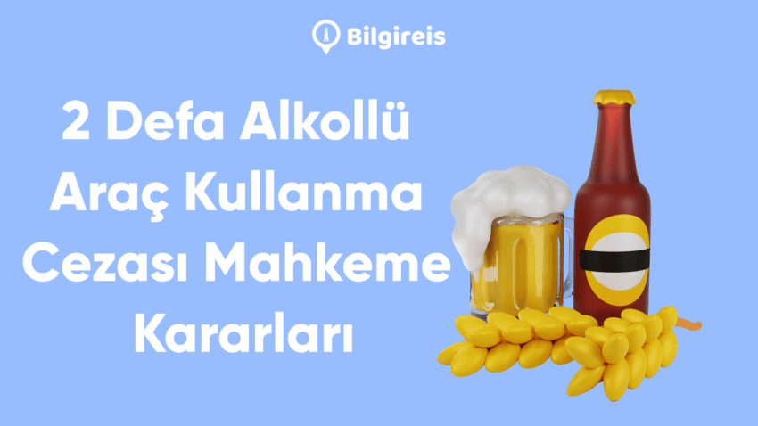 2 Defa Alkollü Araç Kullanma Cezası Mahkeme Kararları