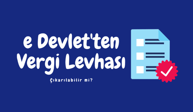 E-Devletten Vergi Levhası Çıkarılabilir mi?