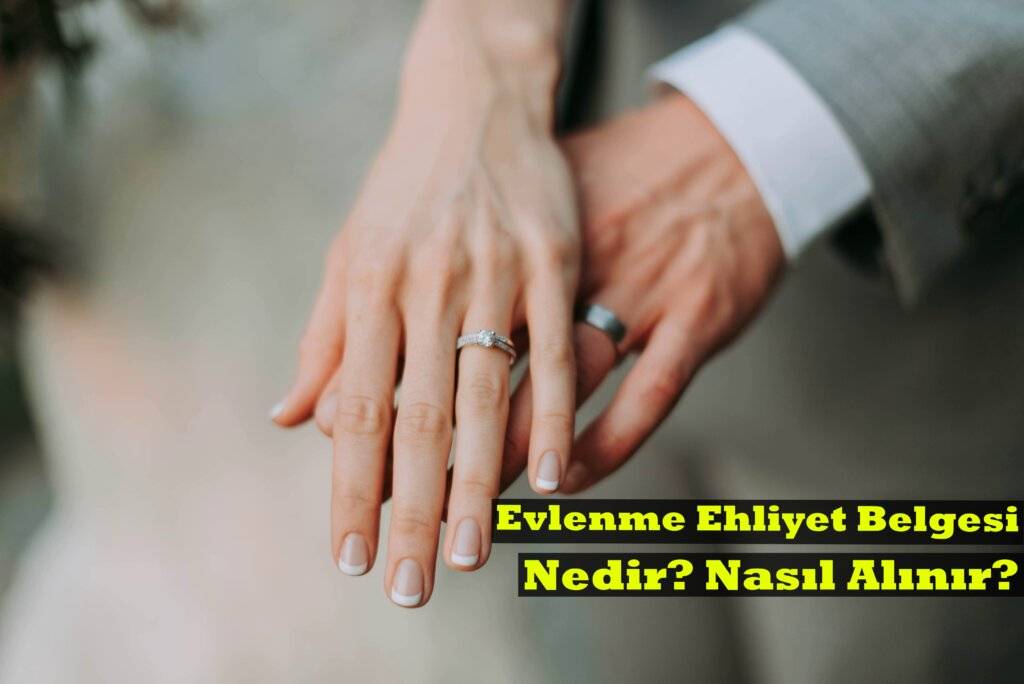 Evlenme Ehliyet Belgesi Nedir? Nasıl Alınır?