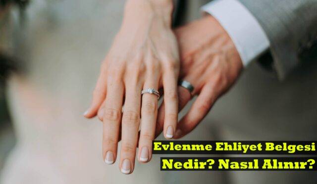 Evlenme Ehliyet Belgesi Nedir? Nasıl Alınır?