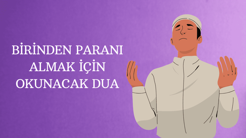Birinden Paranı Almak İçin Okunacak Dua