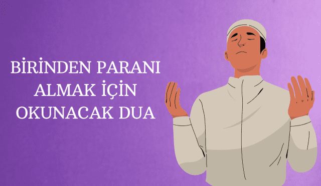 Birinden Paranı Almak İçin Okunacak Dua