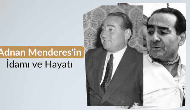 Adnan Menderes'in İdamı ve Hayatı