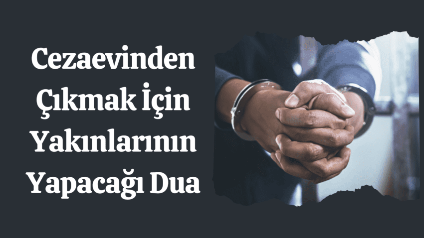 Cezaevinden Çıkmak İçin Yakınlarının Yapacağı Dua