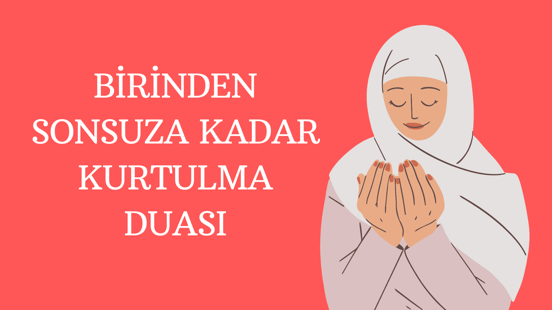 Birinden Sonsuza Kadar Kurtulma Duası Birinden Sonsuza Kadar Kurtulma Duası