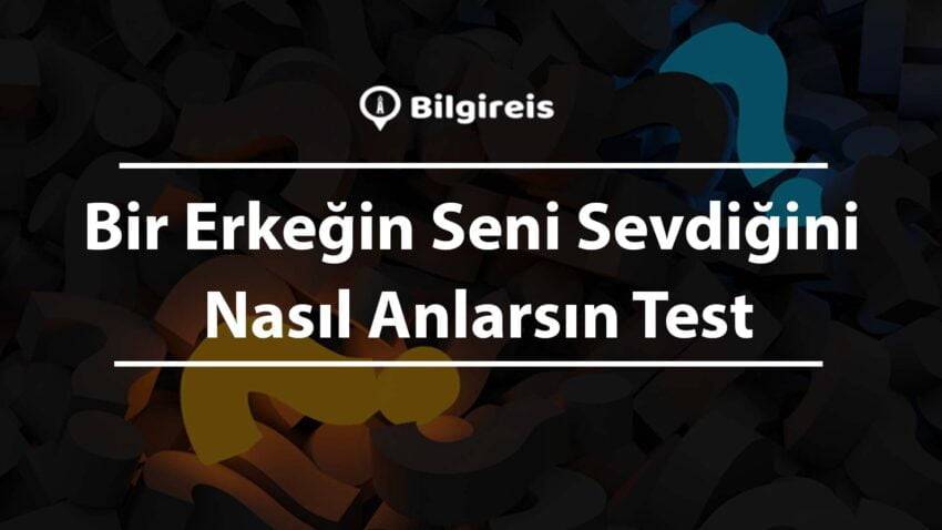 Bir Erkeğin Seni Sevdiğini Nasıl Anlarsın Test