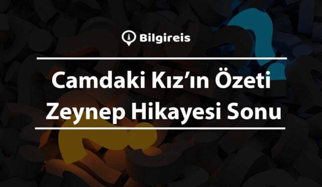 Camdaki Kız’ın Özeti Zeynep Hikayesi Sonu