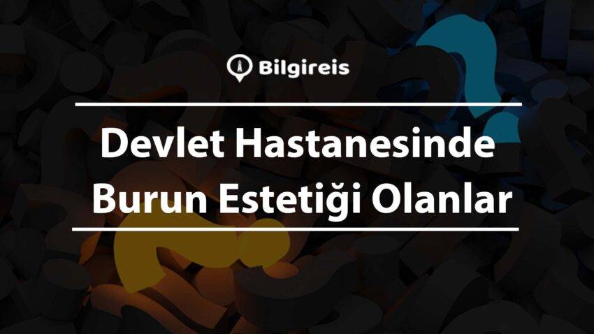 Devlet Hastanesinde Burun Estetiği Olanlar