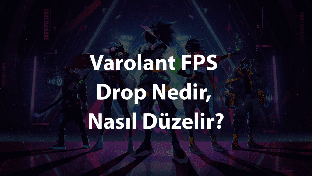Varolant-FPS-Drop-Nedir-Nasil-Duzelir