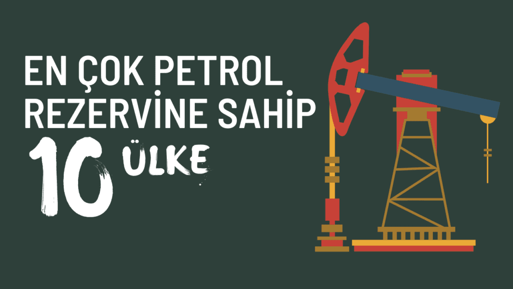 En Çok petrol Rezervine Sahip 10 Ülke