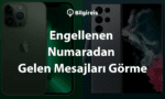 engellenen-numaradan-gelen-mesajlari-gorme