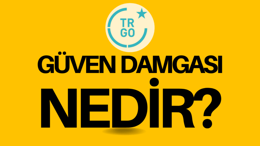 Güven Damgası Nedir? Nasıl Alınır?