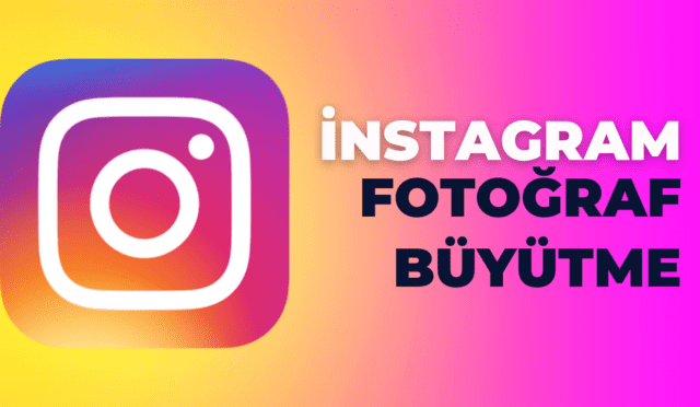 Instagram Foto Büyütme Nasıl Yapılır