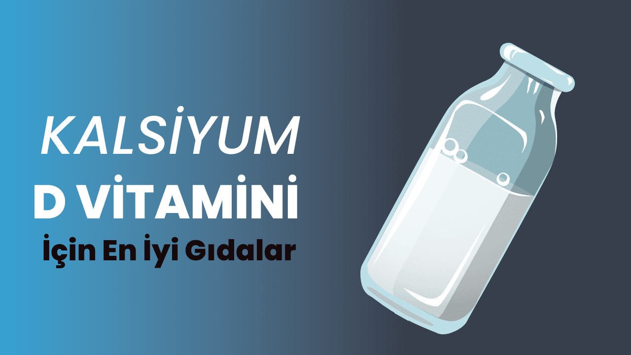 Kalsiyum ve D Vitamini İçin En İyi Gıdalar