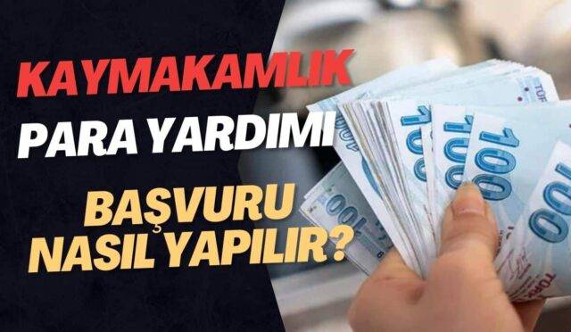 Kaymakamlık Para Yardımı Yapıyor mu? Başvuru Nasıl Yapılır?